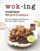 Wok-ing Your Way to Quick Meals: Quick Lunches and Dinners You Can "Wok" Toward
