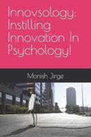 Innovsology:  Instilling  Innovation In Psychology!