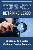 Tips On Retaining Leads