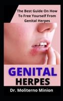 Genital Herpes  : The Best Guide On How To Free Yourself Of Genital Herpes For Good Health