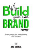 Why Build Your Own Brand Now: Increase Your Cash Flow. Build A Following. Make Your Legacy.