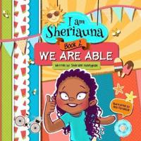 I am Sheriauna: We Are Able