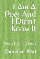 I Am A Poet And I Didn't Know It: Poetry From The Heart
