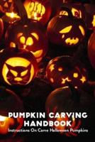 Pumpkin Carving Handbook: Instructions On Carve Halloween Pumpkins: Carving Halloween Pumpkins