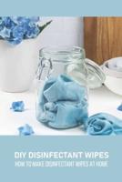 DIY Disinfectant Wipes: How To Make Disinfectant Wipes At Home: DIY Disinfectant Wipes