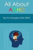 All About ADHD: Tips For Managing Adult ADHD: Tips For Managing Adult ADHD