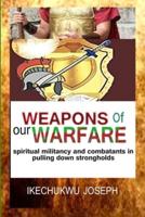 Weapons of Our Warfare : Spiritual Militancy and Combatants in Pulling Down Strongholds