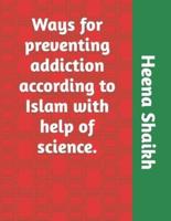 Ways for preventing addiction according to Islam with help of science.