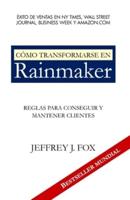 CÓMO TRANSFORMARSE EN RAINMAKER: Reglas para conseguir y mantener clientes