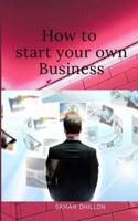 How to Start Your Own Business