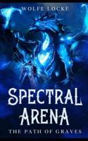 Spectral Arena: A Dark Fantasy LitRPG Light Novel