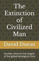 The Extinction of Civilized Man: Human mind on the origins of the global ecological crisis