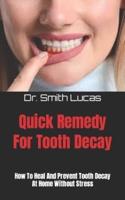 Quick Remedy For Tooth Decay  : How To Heal And Prevent Tooth Decay At Home Without Stress