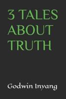 3 TALES ABOUT TRUTH
