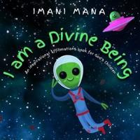 I am a Divine Being : An inspirational affirmations book for God's children.