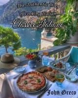 Classico Italiano: The authentic way of cooking Italian