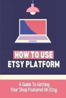 How To Use Etsy Platform