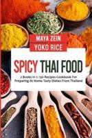 Spicy Thai Food: 2 Books In 1: 130 Recipes Cookbook For Preparing At Home Tasty Dishes From Thailand