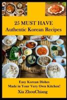 25 MUST HAVE Authentic Korean Recipes!: Easy Korean Dishes Made in Your Very Own Kitchen!