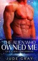 The Alien Who Owned Me: A SciFi Alien Abduction Romance