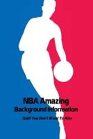 NBA Amazing Background Information: Stuff You Don't Want To Miss: Collection Of NBA Knowledge