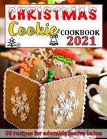 CHRISTMAS COOKIE COOKBOOK 2021: 90 RECIPES FOR ADORABLE FESTIVE BAKES