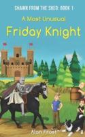 A Most Unusual Friday Knight