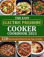The Easy Electric Pressure Cooker Cookbook 2021: 220 Easy Recipes Perfect for Any Type of Cooker