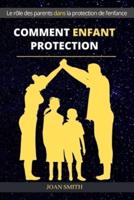 COMMENT ENFANT PROTECTION: Le rôle des parents dans la protection de l'enfance