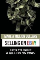 Make A Million Dollars Selling On eBay
