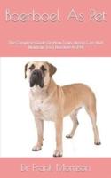 Boerboel As Pet : The Complete Guide On How Train, Breed, Care And Maintain Your Boerboe As Pet