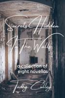 Secrets Hidden In The Walls: A Collection Of Eight Novellas