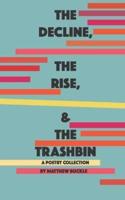 The Decline, The Rise, & The Trashbin