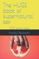 The HUGE book of supernatural sex: 100 erotic tales