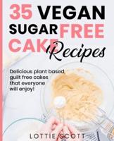 35 Vegan Sugar Free Cake Recipes: Delicious plant based, guilt free cakes that everyone will enjoy!