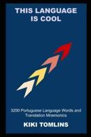 This Language is Cool: 3200 Portuguese Language Words and Translation Mnemonics