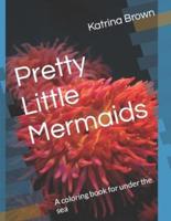 Pretty Little Mermaids : A coloring book for under the sea