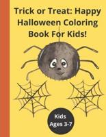 Trick or Treat Happy Halloween Coloring Book For Kids: Halloween Pumpkin Trick or Treat Coloring.