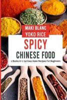 Spicy Chinese Food: 2 Books In 1: 150 Easy Asian Recipes For Beginners