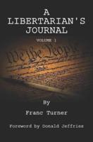A Libertarian's Journal: Volume 1