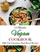 15-Minute Vegan Cookbook: 110+ Life-Changing, Plant-Based Recipes