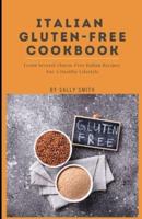 Italian Gluten-Free Cookbook : Learn Several Gluten-Free Italian Recipes  For A Healthy Lifestyle