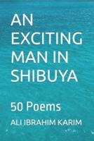 AN EXCITING MAN IN SHIBUYA: 50 Poems