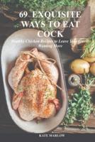 69 Exquisite Ways to Eat Cock : Healthy Chicken Recipes to Leave Your Guests Wanting More