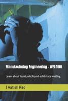 Manufacturing Engineering - WELDING: Learn about liquid,solid,liquid-solid state welding