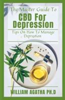 The Master Guide To CBD For Depression: Tips On How To Manage Depression
