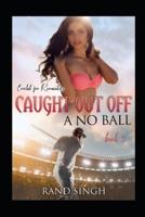 Cricket for Romantics: Book 5: Caught Out Off a No Ball