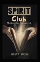 Spirit Club: Mediumship Uncovered