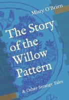 The Story of the Willow Pattern: & Other Strange Tales
