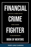 Financial Crime Fighter - Book of Mentors: Practical Career Advice From Leaders In Our Profession